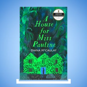 A House for Miss Pauline by Diana McCaulay