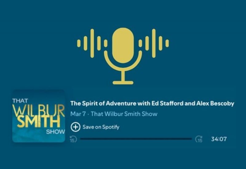 PODCAST: Ed Stafford and Alex Bescoby on That Wilbur Smith Show